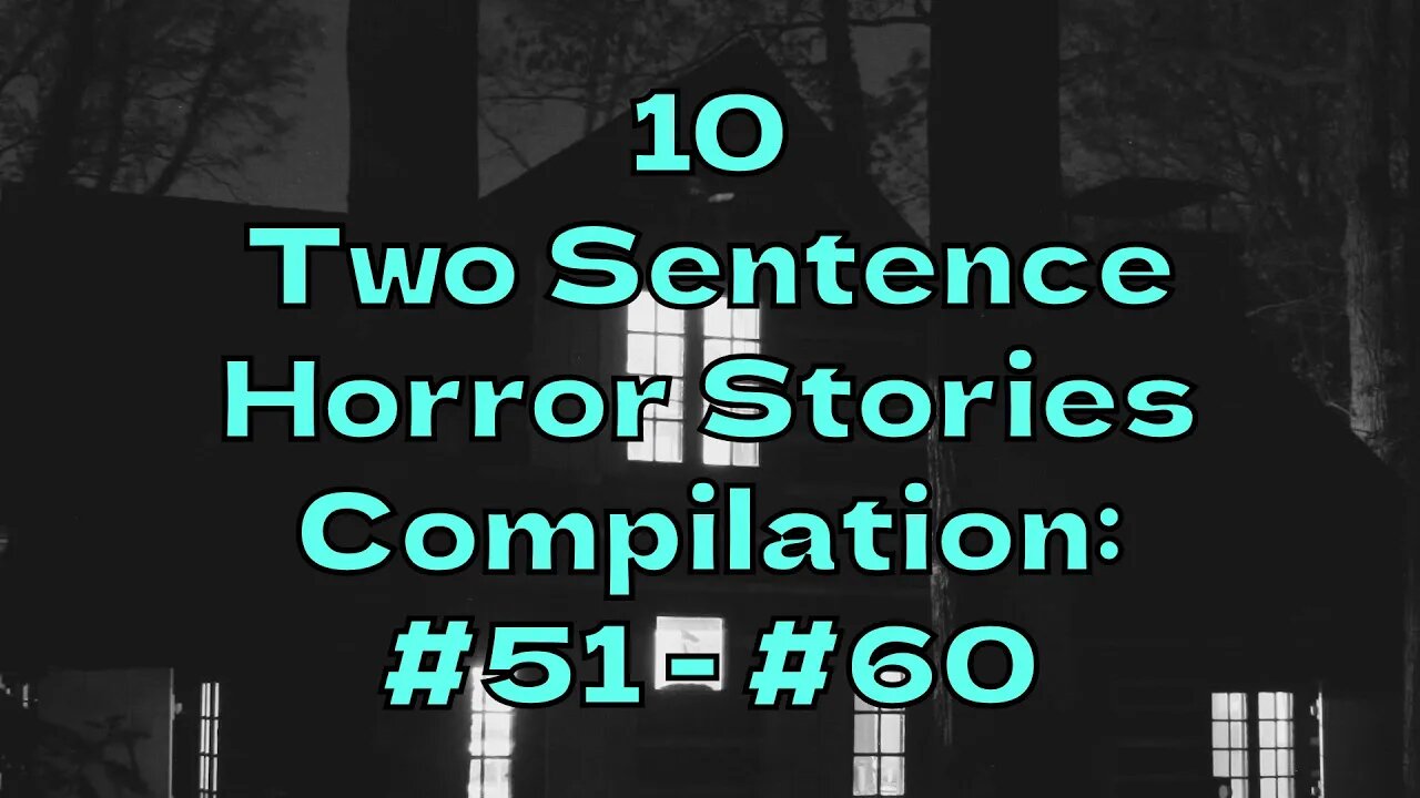 10 Two Sentence Horror Stories - Compilation: #51 - #60