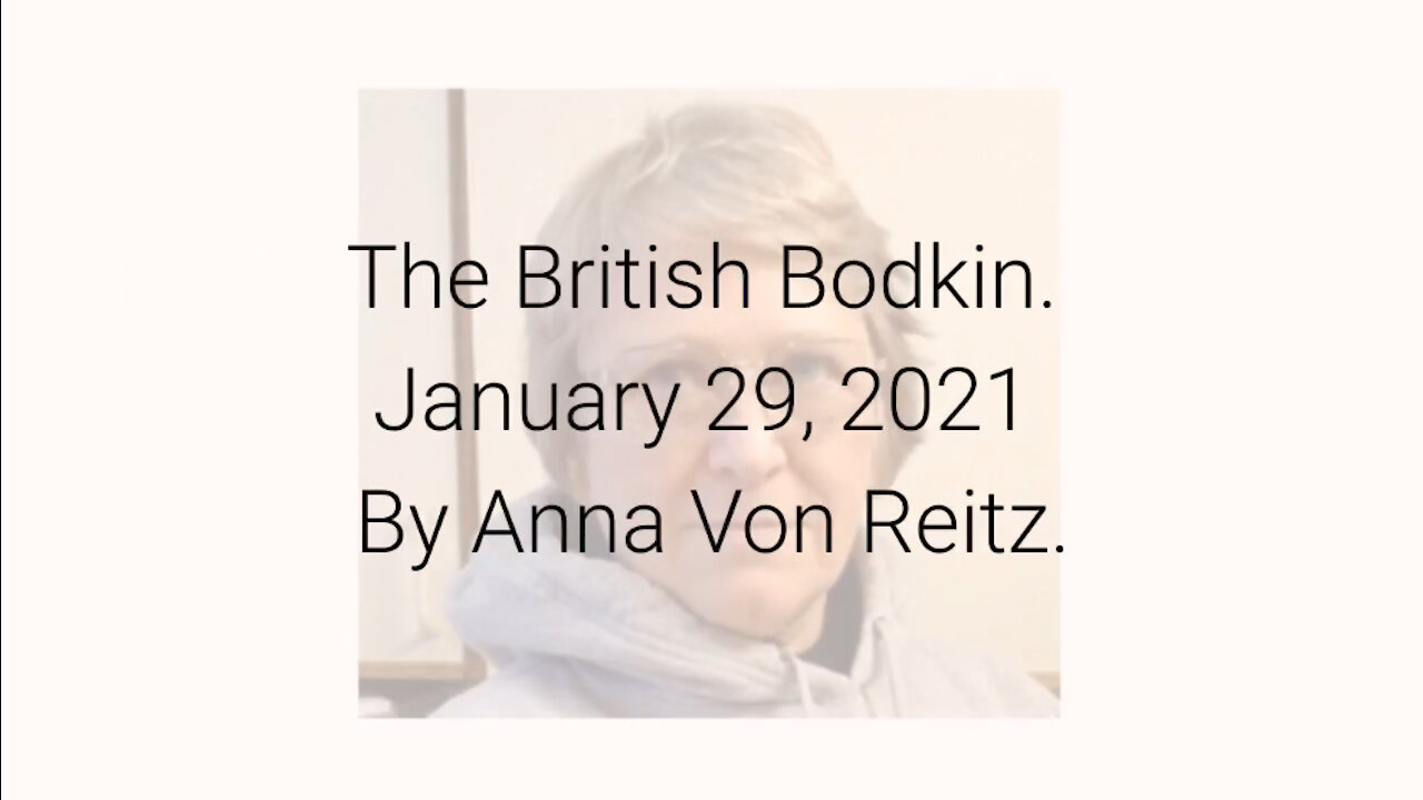 The British Bodkin January 29, 2021 By Anna Von Reitz