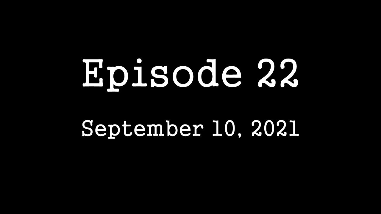 Episode 22: September 10, 2021