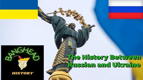 The Long And Difficult Past Between Russia And Ukraine, A BangHead History Special