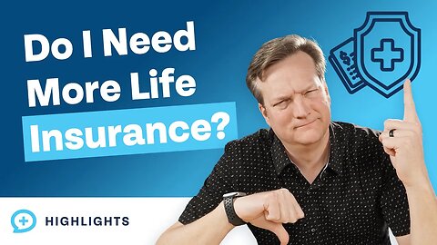 When is the Right Time to Buy More Life Insurance?