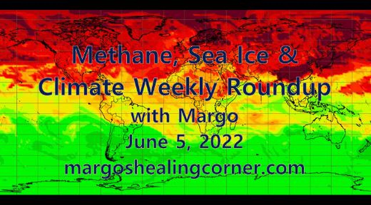 Methane, Sea Ice & Climate Weekly Roundup with Margo (June 5, 2022)