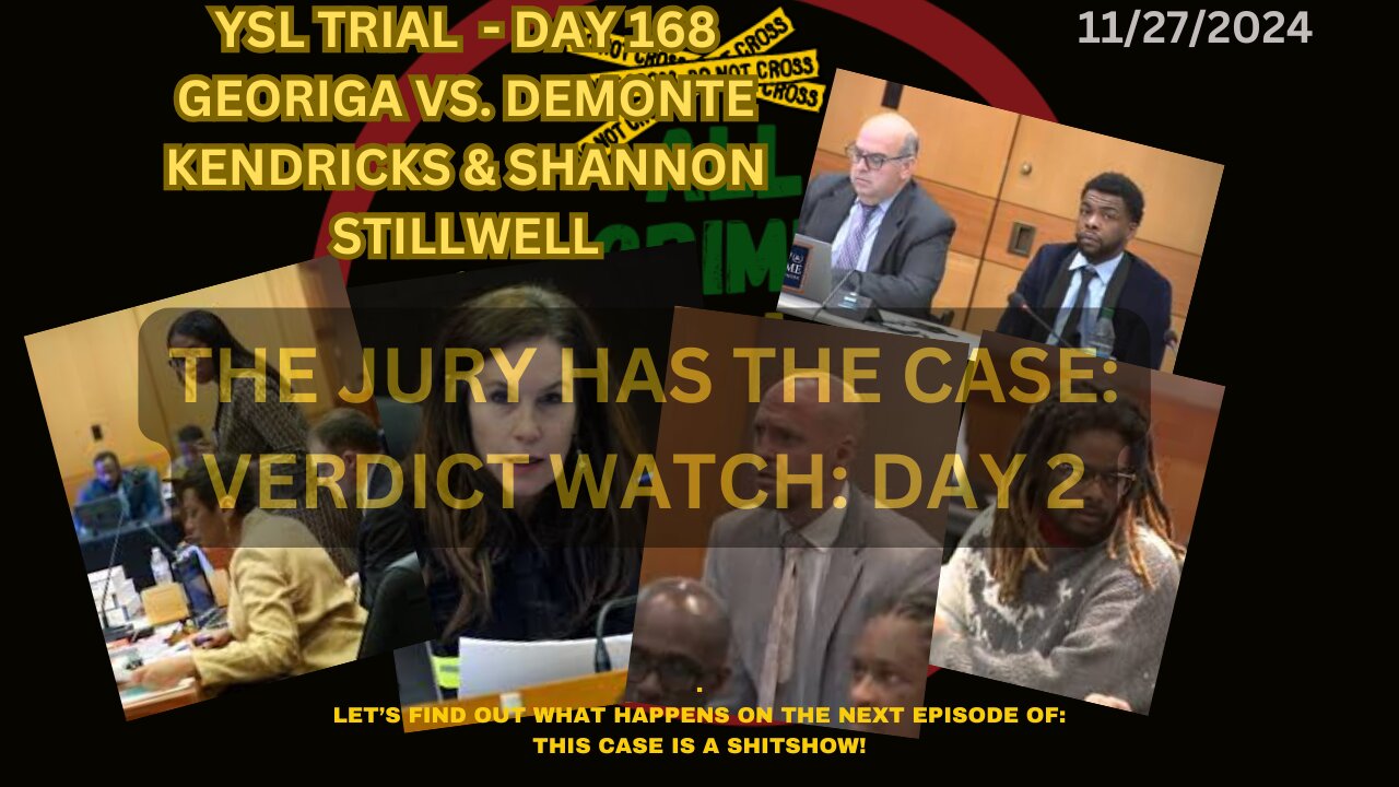 YSL TRIAL DAY 168-THE JURY HAS THE CASE! VERDICT WATCH DAY 2