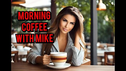 Morning Coffee with Mike - Major News Headlines , Breaking Stories , More lies !!