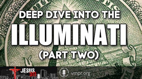 02 Aug 21, Jesus 911: Deep Dive into the Illuminati (Pt. 2)