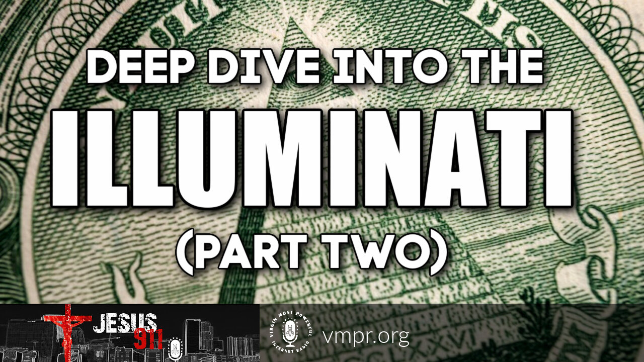 02 Aug 21, Jesus 911: Deep Dive into the Illuminati (Pt. 2)