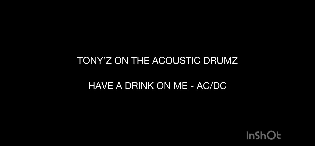 TONY’Z ON THE ACOUSTIC DRUMZ- HAVE A DRINK ON ME (AC/DC)