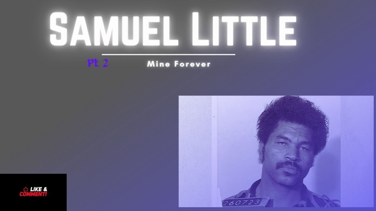 Samuel Little PT.2 Mine forever