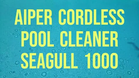 REVIEW: 2022 AIPER Cordless Robotic Pool Cleaner Seagull 1000 with UNDERWATER GOPRO FOOTAGE