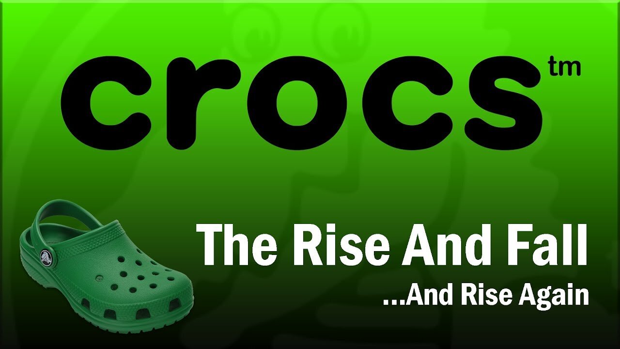 Crocs - The Rise and Fall...And Rise Again