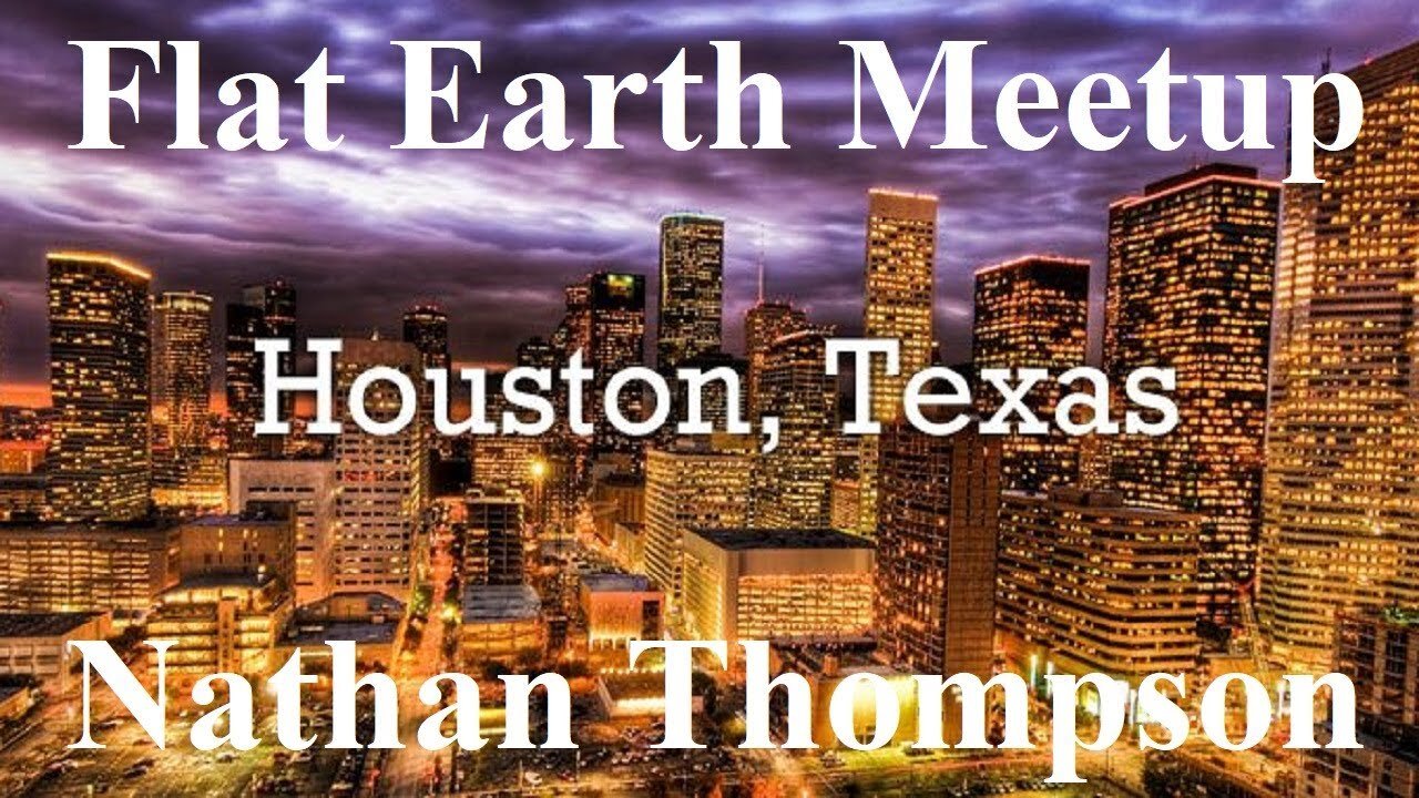 [archive] Flat Earth meetup January 12, 2019 Houston Texas with Nathan Thompson ✅