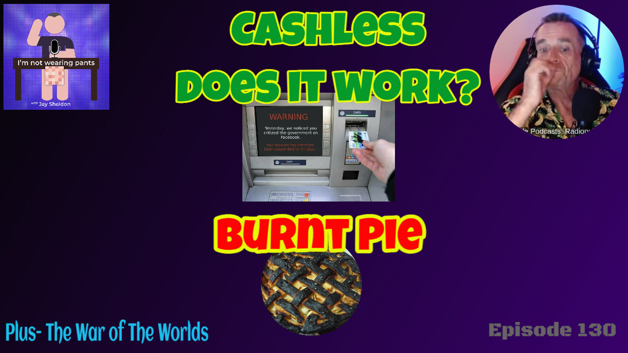 Can we live cashless? Burnt Pie - and The War of The Worlds!