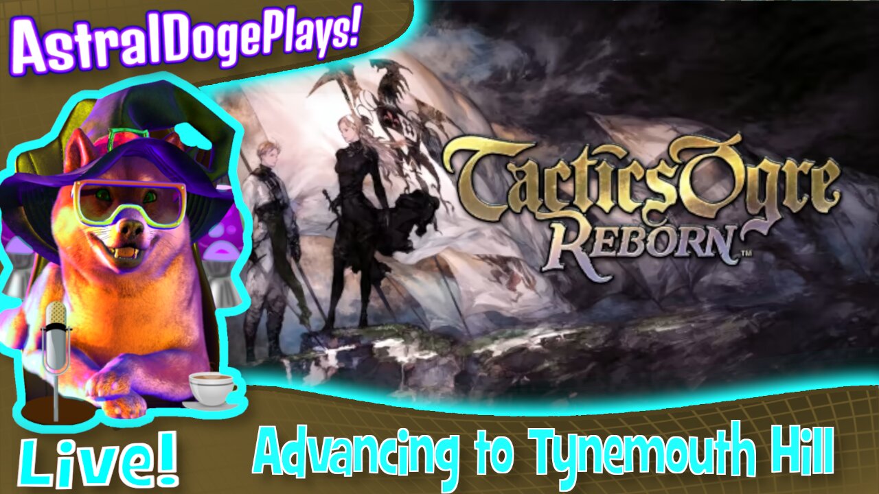 Tactics Ogre Reborn ~LIVE!~ Advancing to Tynemouth Hill