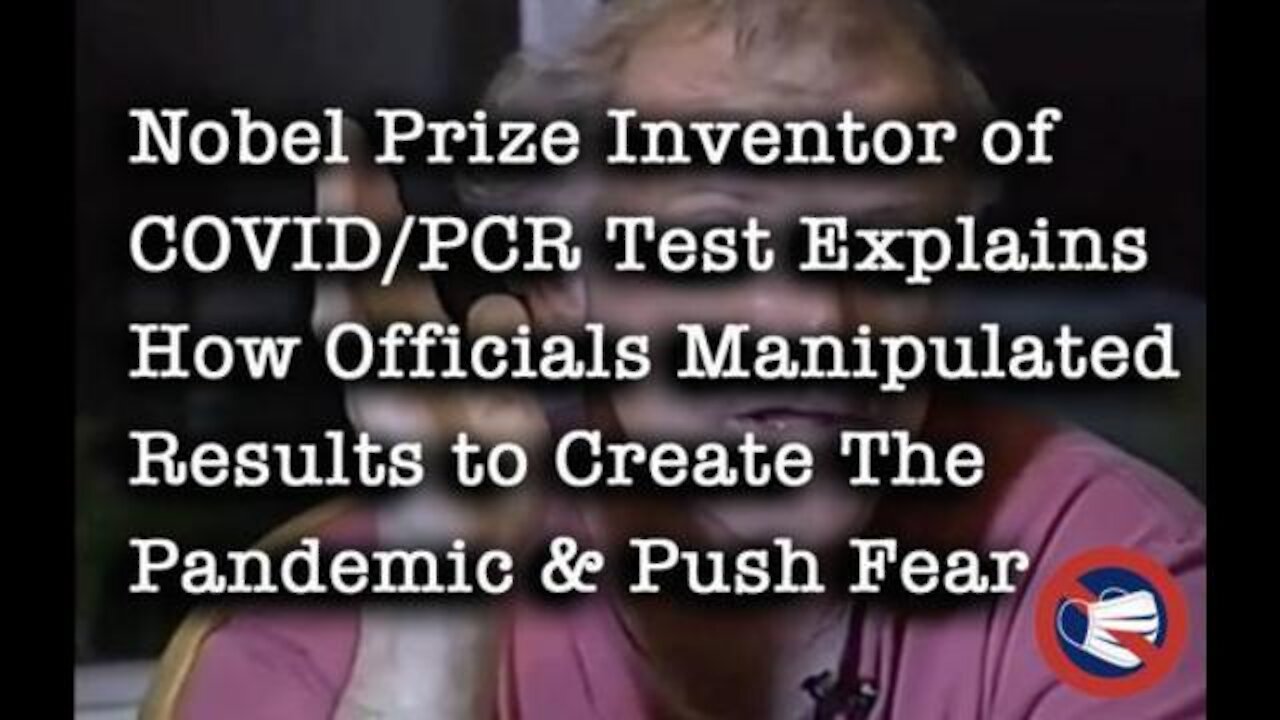 NOBEL PRIZE INVENTOR OF PCR TEST KARY MULLIS, EXPLAINS HOW CDC/WHO MANIPULATED COVID RESULTS