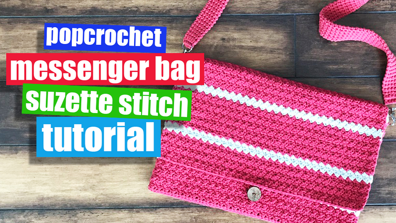 Crochet Messenger Bag for Beginners - Suzette Crochet Stitch