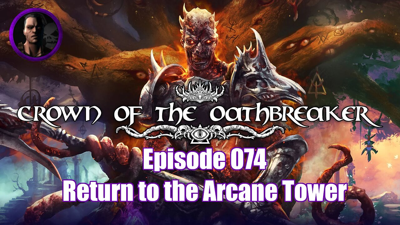 Crown of the Oathbreaker - Episode 074 - Return to the Arcane Tower