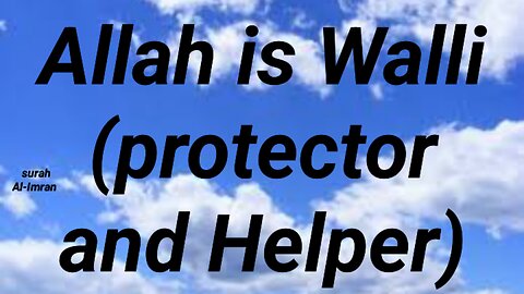 Allah is Walli protector and Helper
