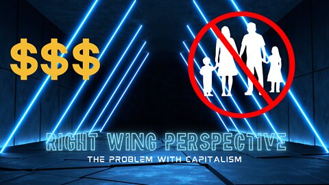 Right Wing Perspective On The Problems With Capitalism