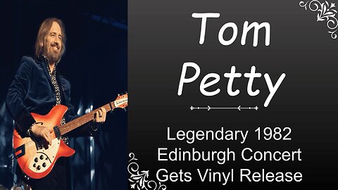 Tom Petty - Legendary 1982 Edinburgh Concert Gets Vinyl Release