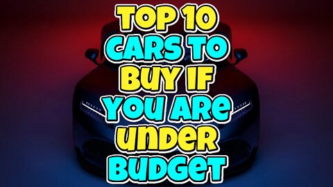 TOP 10 CARS TO BUY IF UNDER BUDGET