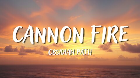 Obsidian Path - Cannon Fire (Lyrics)