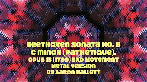 Beethoven Sonata No. 8 C minor (Pathetique), Opus 13 (1799) 3rd M. Metal Version By Aaron Hallett