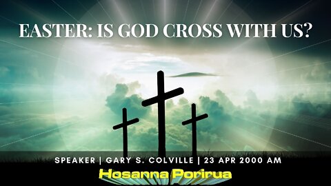 Easter: Is God Cross With Us? (Gary Colville) | Hosanna Porirua