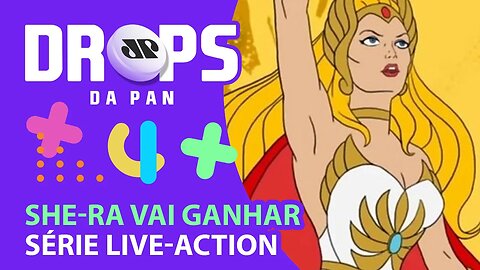 SHE-RA VAI GANHAR SÉRIE LIVE-ACTION PELA AMAZON PRIME VIDEO | DROPS da Pan - 15/09/21