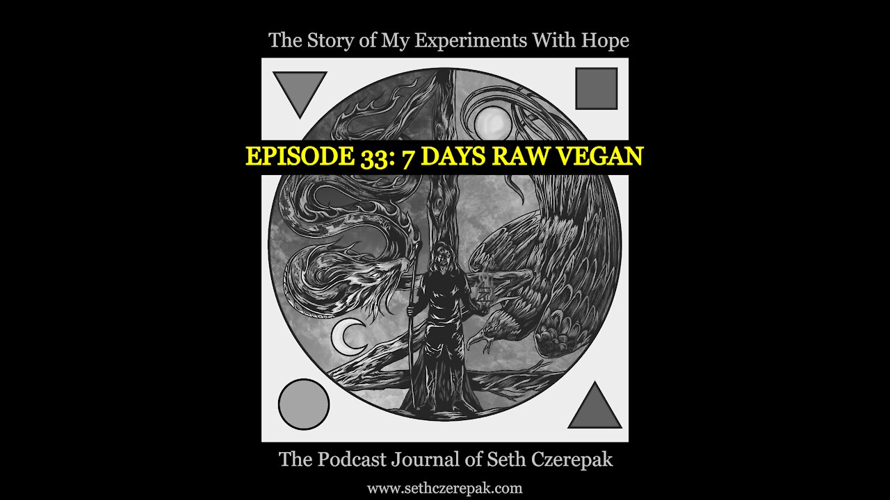 Experiments With Hope - Episode 33: 7 Days Raw Vegan