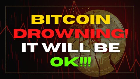 Bitcoin Drowning Is Only Getting Worse! Everything Will Be OK!!!