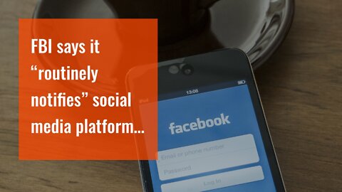 FBI says it “routinely notifies” social media platforms of potential “threats” following Zucker...
