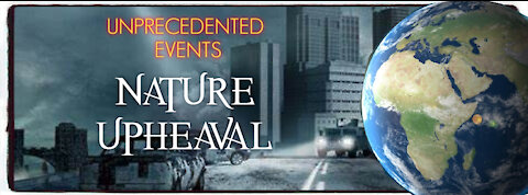 UNPRECEDENETED EVENTS- NATURE UPHEAVAL