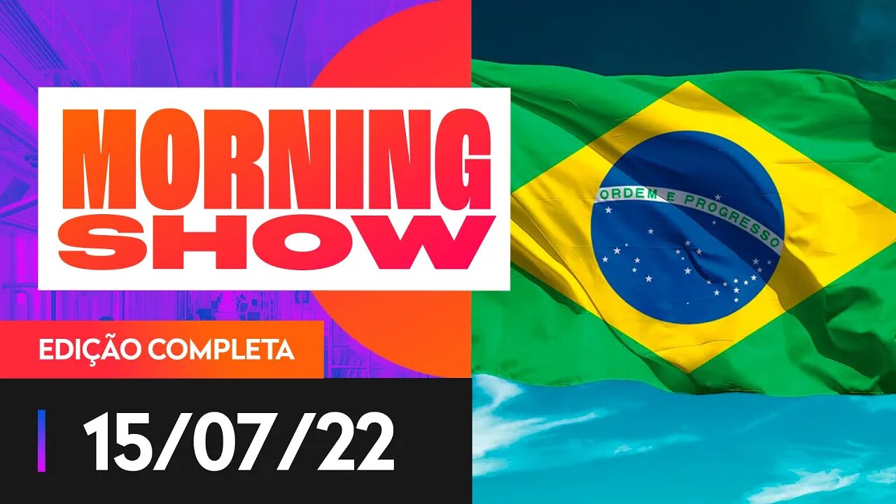 BANDEIRA DO BRASIL É PROPAGANDA ELEITORAL? - MORNING SHOW - 15/07/2022