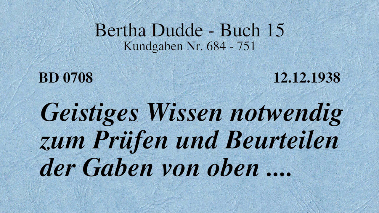 BD 0708 - GEISTIGES WISSEN NOTWENDIG ZUM PRÜFEN UND BEURTEILEN DER GABEN VON OBEN