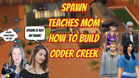 What the Hale$ Am I Doing in Sims? Spawn Teaches Mom How to Build Odder Creek
