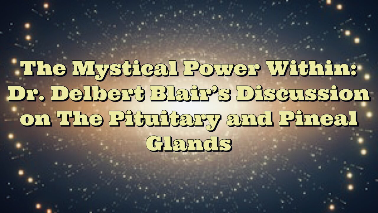 Dr Delbert Blair: The Pituitary and Pineal Glands