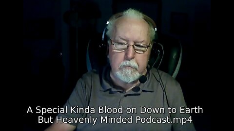 A Special Kinda Blood on Down to Earth But Heavenly Minded Podcast