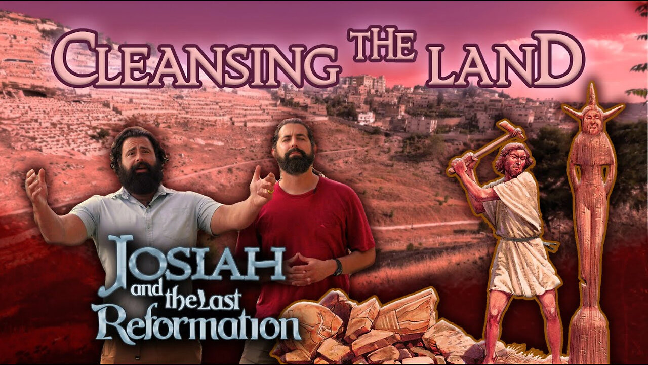 Josiah and the Last Reformation - #6 Cleansing the Land