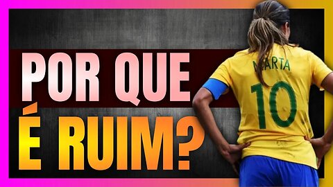 Por que o FUTEBOL FEMININO é TÃO RUIM?