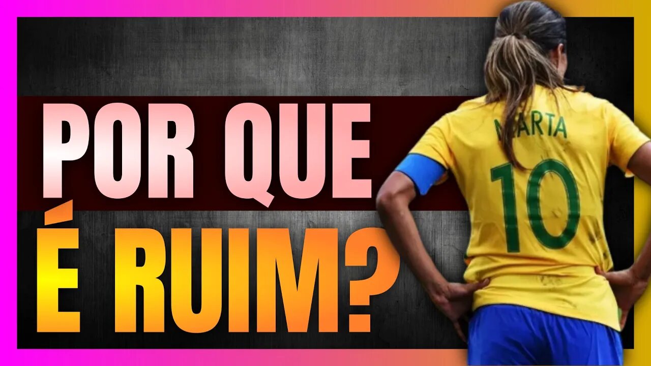 Por que o FUTEBOL FEMININO é TÃO RUIM?