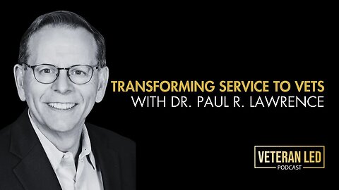 Episode 74: Transforming Service to Vets with Dr. Paul R. Lawrence