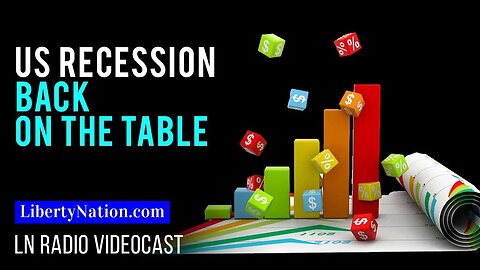 US Recession Back on the Table – LN Radio Videocast