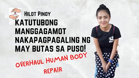 NAKAPAGPAGALING NG MAY BUTAS SA PUSO OVERHAUL HUMAN BODY REPAIR