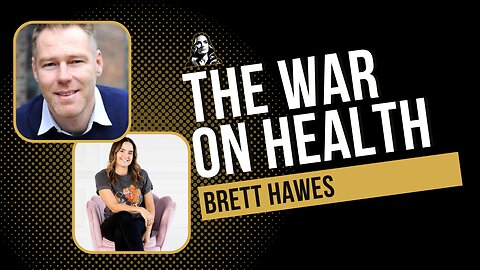 The War on Health Sovereignty with Brett Hawes