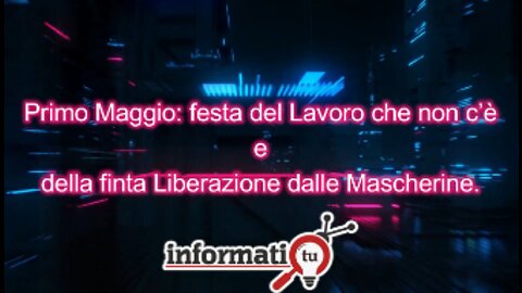 Primo Maggio: festa del Lavoro che non c’è e della finta Liberazione dalle Mascherine