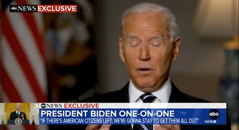 Biden We'll stay till we get ALL Americans Out - then- we got 90% out