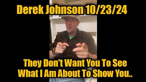 Derek Johnson 10/23/24 - They Don't Want You To See What I Am About To Show You..