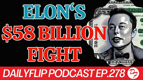 Elon Musk’s Battle For $56B In Tesla Stock - DailyFlip Podcast Ep.278 - 6/19/24