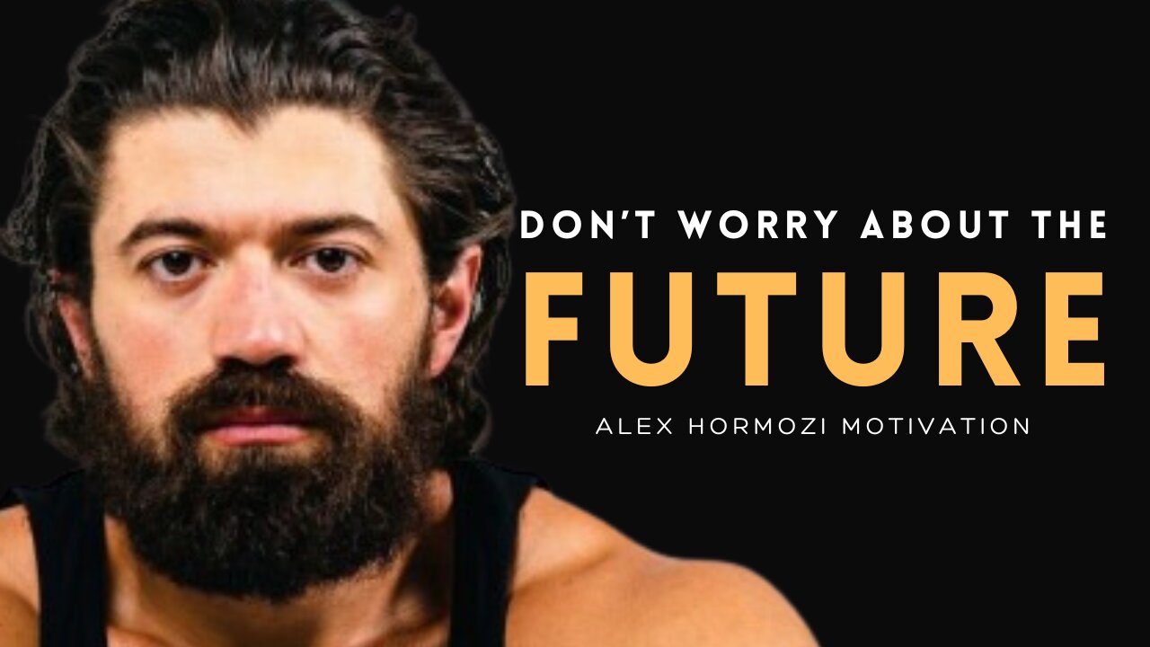 Don't Worry About The Future | Alex Hormozi Motivation