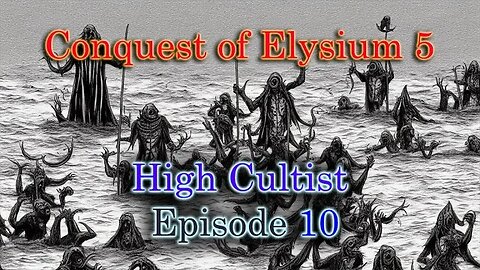 BATTLEMODE Plays: Conquest of Elysium 5 | High Cultist | Ep. 10 - Deep Ones and Elder Things